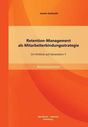Cover image for Retention-Management als Mitarbeiterbindungsstrategie: Im Hinblick auf Generation Y