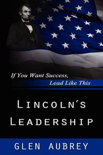 Cover image for Lincoln's Leadership--If You Want Success, Lead Like This