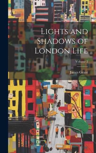 Cover image for Lights and Shadows of London Life; Volume 2