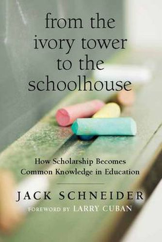 From the Ivory Tower to the Schoolhouse: How Scholarship Becomes Common Knowledge in Education