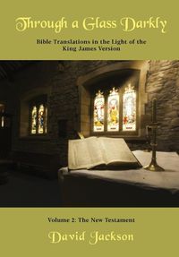 Cover image for Through a Glass Darkly Volume 2 - Bible Translations in the Light of the King James Version (Color)