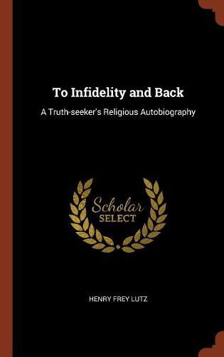 To Infidelity and Back: A Truth-Seeker's Religious Autobiography