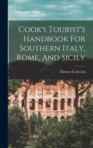 Cover image for Cook's Tourist's Handbook For Southern Italy, Rome, And Sicily