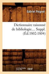 Cover image for Dictionnaire Raisonne de Bibliologie. Supplement (Ed.1802-1804)