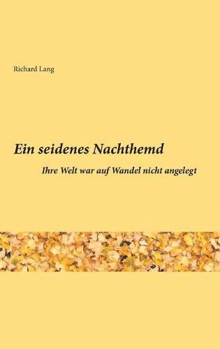 Cover image for Ein seidenes Nachthemd: Ihre Welt war auf Wandel nicht angelegt