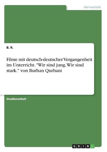 Cover image for Filme mit deutsch-deutscher Vergangenheit im Unterricht. "Wir sind jung. Wir sind stark." von Burhan Qurbani