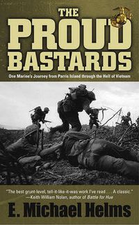 Cover image for The Proud Bastards: One Marine's Journey from Parris Island Through the Hell of Vietnam