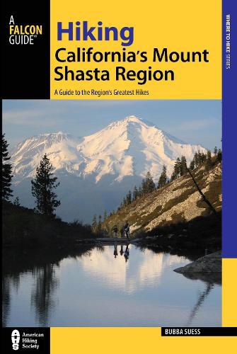 Cover image for Hiking California's Mount Shasta Region: A Guide to the Region's Greatest Hikes