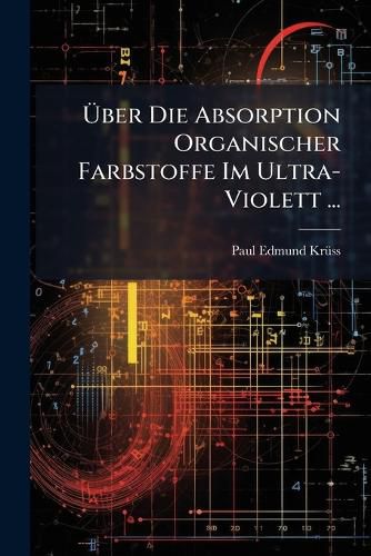 Cover image for Ber Die Absorption Organischer Farbstoffe Im Ultra-Violett ...
