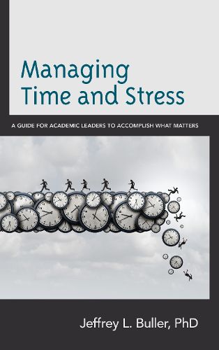 Cover image for Managing Time and Stress: A Guide for Academic Leaders to Accomplish What Matters
