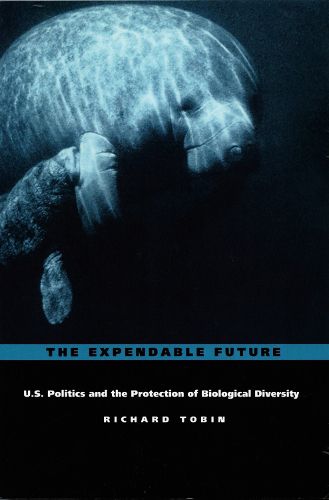 Cover image for The Expendable Future: US Politics and the Protection of Biological Diversity