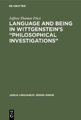 Language and Being in Wittgenstein's  Philosophical Investigations