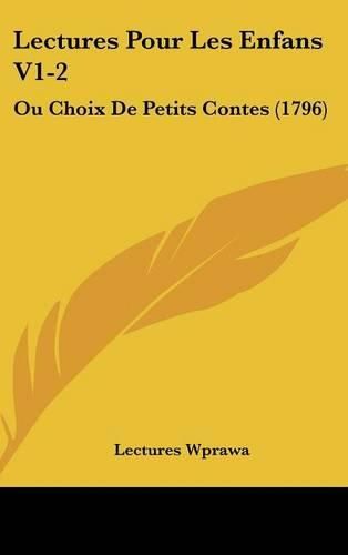 Cover image for Lectures Pour Les Enfans V1-2: Ou Choix de Petits Contes (1796)