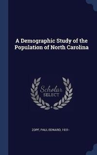 Cover image for A Demographic Study of the Population of North Carolina