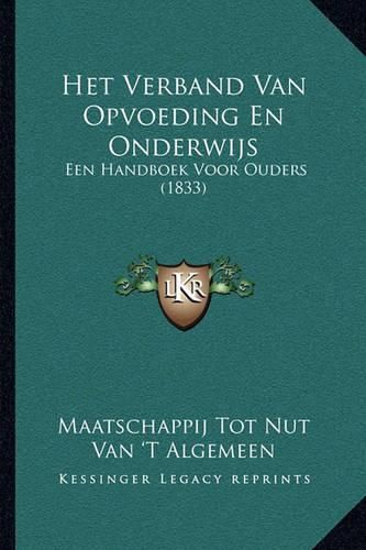 Cover image for Het Verband Van Opvoeding En Onderwijs: Een Handboek Voor Ouders (1833)