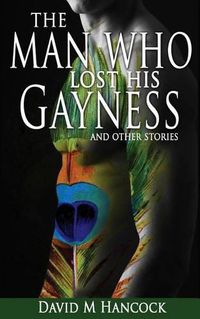 Cover image for The Man Who Lost His Gayness: and other stories