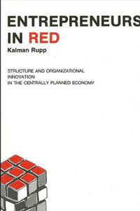 Cover image for Entrepreneurs in Red: Structure and Organizational Innovation in the Centrally Planned Economy