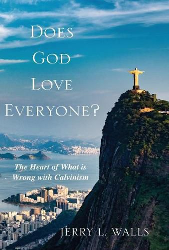 Cover image for Does God Love Everyone?: The Heart of What's Wrong with Calvinism