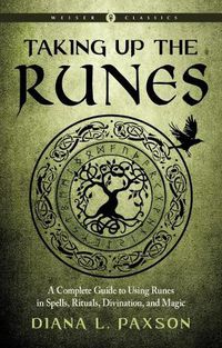 Cover image for Taking Up the Runes: A Complete Guide to Using Runes in Spells, Rituals, Divination, and Magic Weiser Classics
