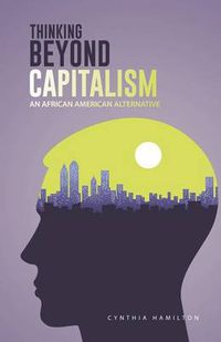 Cover image for Thinking Beyond Capitalism: An African American Alternative