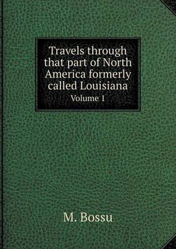 Cover image for Travels through that part of North America formerly called Louisiana Volume 1