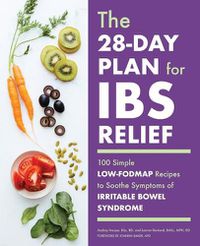 Cover image for The 28-Day Plan for Ibs Relief: 100 Simple Low-Fodmap Recipes to Soothe Symptoms of Irritable Bowel Syndrome
