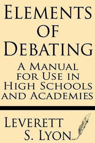 Cover image for Elements of Debating: A Manual for Use in High Schools and Academies