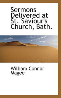Cover image for Sermons Delivered at St. Saviour's Church, Bath.