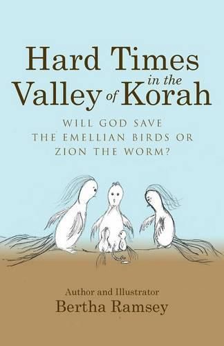 Cover image for Hard Times in the Valley of Korah: Will God Save the Emellian Birds or Zion the Worm?