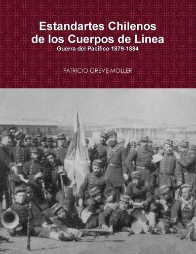 Cover image for Estandartes de Linea de Chile en la Guerra del Pacifico (1879-1884)