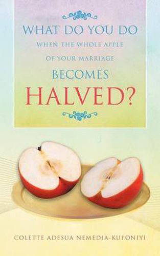 Cover image for What Do You Do When the Whole Apple of Your Marriage Becomes Halved?