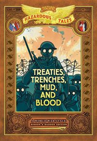 Cover image for Treaties, Trenches, Mud, and Blood: Bigger & Badder Edition (Nathan Hale's Hazardous Tales #4)