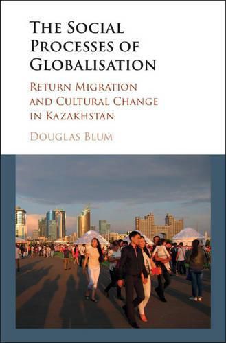 Cover image for The Social Process of Globalization: Return Migration and Cultural Change in Kazakhstan