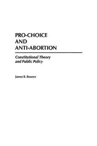 Cover image for Pro-Choice and Anti-Abortion: Constitutional Theory and Public Policy