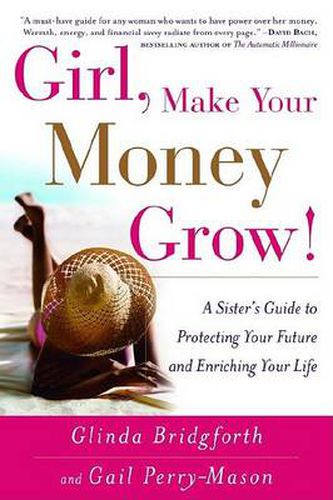 Cover image for Girl, Make Your Money Grow!: A Sister's Guide to Protecting Your Future and Enriching Your Life