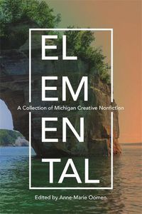 Cover image for Elemental: A Collection of Michigan Creative Nonfiction