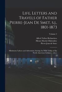 Cover image for Life, Letters and Travels of Father Pierre-Jean de Smet, s.j., 1801-1873