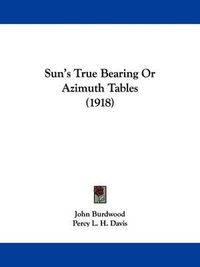 Cover image for Sun's True Bearing or Azimuth Tables (1918)