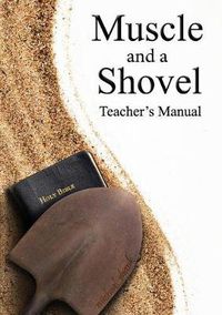 Cover image for Muscle and a Shovel Bible Class Teacher's Manual