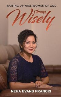 Cover image for Choose Wisely: Raising Up Wise Women of God