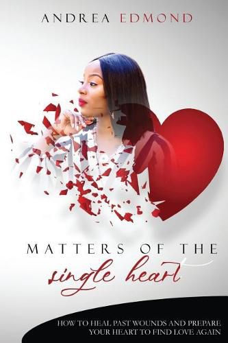 Cover image for Matters of the Single Heart: How to Heal Past Wounds and Prepare Your Heart to Find Love Again