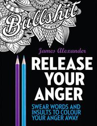 Cover image for Release Your Anger: Midnight Edition: An Adult Coloring Book with 40 Swear Words to Color and Relax
