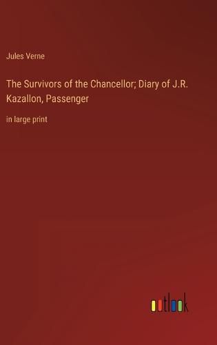 Cover image for The Survivors of the Chancellor; Diary of J.R. Kazallon, Passenger