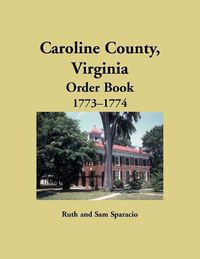 Cover image for Caroline County, Virginia Order Book, 1773-1774