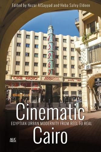 Cover image for Cinematic Cairo: Egyptian Urban Modernity from Reel to Real