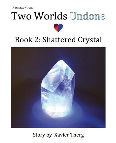 Two Worlds Undone, Book 2: Shattered Crystal