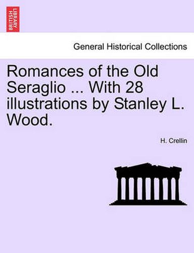 Cover image for Romances of the Old Seraglio ... with 28 Illustrations by Stanley L. Wood.