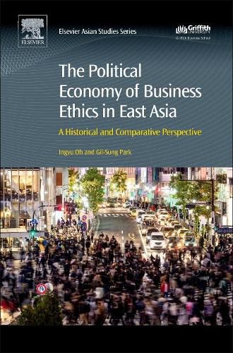 Cover image for The Political Economy of Business Ethics in East Asia: A Historical and Comparative Perspective