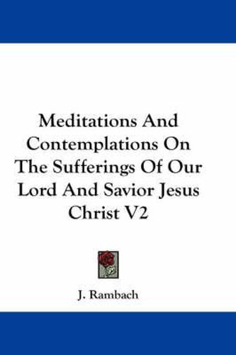 Cover image for Meditations and Contemplations on the Sufferings of Our Lord and Savior Jesus Christ V2
