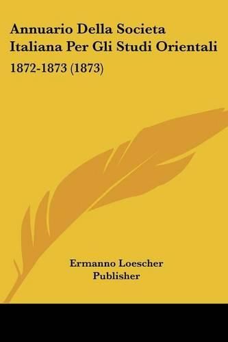 Cover image for Annuario Della Societa Italiana Per Gli Studi Orientali: 1872-1873 (1873)